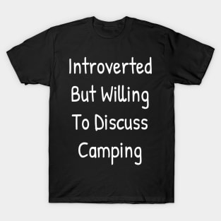 Introverted But Willing To Discuss Camping T-Shirt